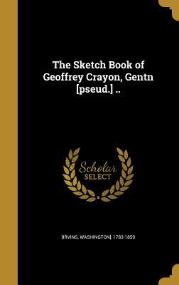 Full Download The Sketch Book of Geoffrey Crayon, Gentn [Pseud.] .. - Geoffrey Crayon | PDF