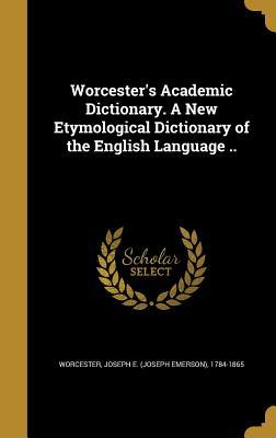 Download Worcester's Academic Dictionary. a New Etymological Dictionary of the English Language .. - Joseph E. Worcester file in ePub