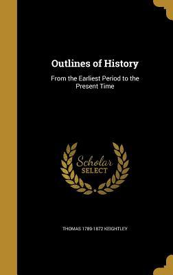 Full Download Outlines of History: From the Earliest Period to the Present Time - Thomas Keightley file in ePub