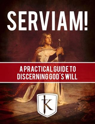Download Serviam! A Practical Guide to Discerning God’s Will - Philip Kosloski file in PDF
