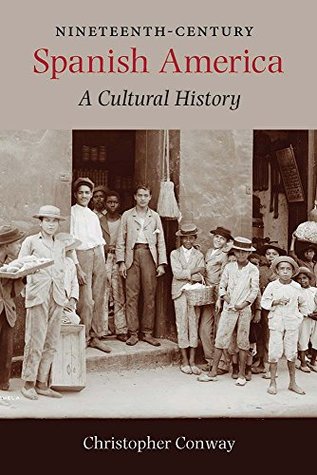 Full Download Nineteenth-Century Spanish America: A Cultural History - Christopher Conway file in PDF