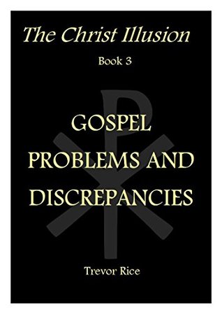 Download Gospel Problems and Discrepancies (The Christ Illusion Book 3) - Trevor Rice | ePub