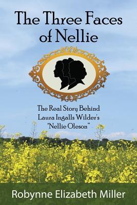 Read The Three Faces of Nellie: The Real Story Behind Laura Ingalls Wilder's Nellie Oleson - Robynne Elizabeth Miller file in PDF
