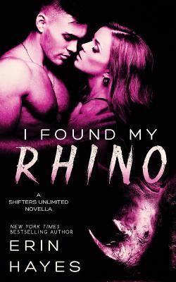 Read I Found My Rhino: A Shifters Unlimited Novella - Erin Hayes file in PDF