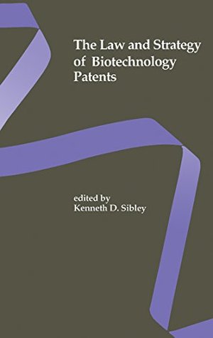 Download The Law and Strategy of Biotechnology Patents: Biotechnology Series - Kenneth D. Sibley file in ePub