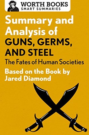 Read Online Summary and Analysis of Guns, Germs, and Steel: The Fates of Human Societies: Based on the Book by Jared Diamond - Worth Books file in PDF