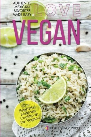 Read Online Vegan: The Essential Mexican Cookbook for Vegans - High Cedar Press | ePub