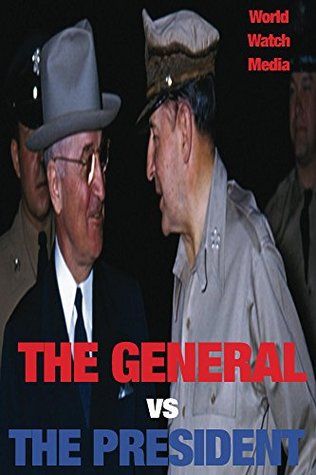 Read Online The General vs. the President: General MacArthur vs. President Truman - World Watch Media file in PDF