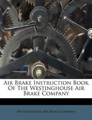 Read Air Brake Instruction Book of the Westinghouse Air Brake Company - Westinghouse Air Brake Company file in PDF