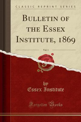 Download Bulletin of the Essex Institute, 1869, Vol. 1 (Classic Reprint) - Essex Institute | ePub