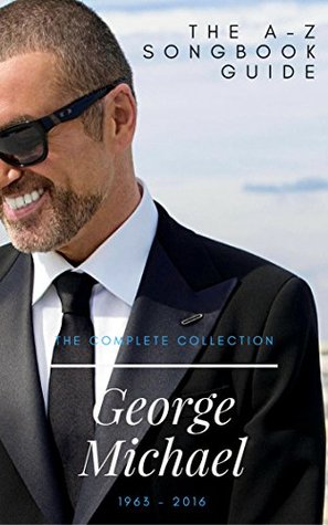 Download George Michael: The Complete A-Z Songbook Guide: The Complete Discography Collection - George Michael | ePub