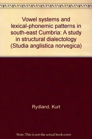 Read Vowel systems and lexical-phonemic patterns in south-east Cumbria: A study in structural dialectology (Studia anglistica norvegica) - Kurt Rydland | ePub
