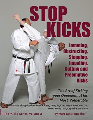 Read Online Stop Kicks: Jamming, Obstructing, Stopping, Impaling, Cutting and Preemptive Kicks ('Kicks' Book 2) - Marc De Bremaeker file in ePub