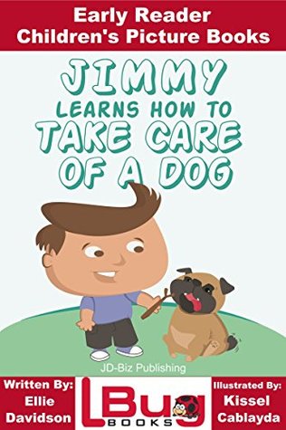 Read Online Jimmy Learns How to Take Care of a Dog - Early Reader - Children's Picture Books - Ellie Davidson file in ePub