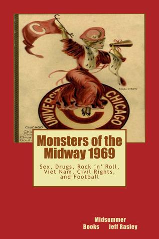 Read Monsters of the Midway 1969: Sex, Drugs, Rock 'n' Roll, Viet Nam, Civil Rights, and Football (2d ed.) - Jeffrey Rasley | ePub
