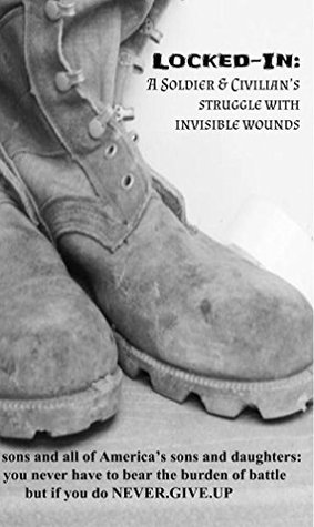 Read Locked-in: A Soldier and Civilian's Struggle with Invisible Wounds - Carolyn Furdek | PDF