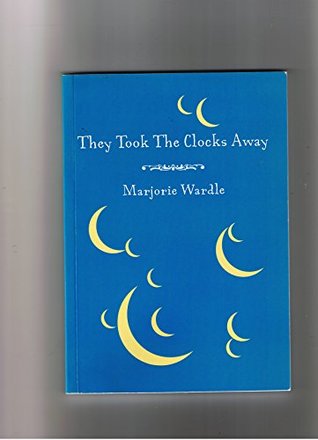 Download They Took the Clocks Away: Poems by Marjorie Wardle - Hannah Kelly | ePub