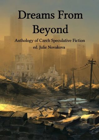 Read Dreams From Beyond: Anthology of Czech Speculative Fiction - Julie Nováková | ePub