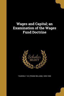 Full Download Wages and Capital; An Examination of the Wages Fund Doctrine - Frank William Taussig | ePub