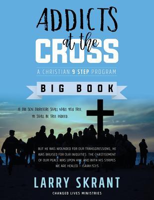 Download Addicts at the Cross: A Christian 9 Step Program - Larry Skrant | PDF