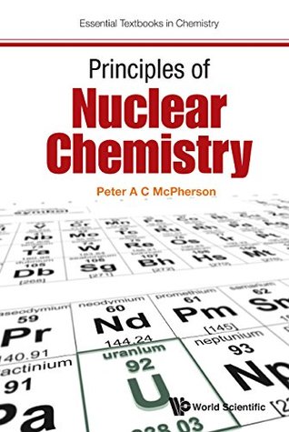 Read Principles of Nuclear Chemistry (Essential Textbooks in Chemistry) - Peter A C McPherson file in ePub