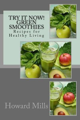 Full Download Try It Now! GREEN SMOOTHIES: Recipes for Healthy Living - Howard Mills | ePub