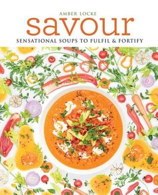 Download Savour: Sensational Soups to Fulfil & Fortify - Amber Locke file in PDF