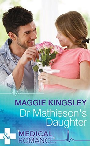 Full Download Dr Mathieson's Daughter (Mills & Boon Medical) (Emergency Doctors, Book 2) - Maggie Kingsley | ePub