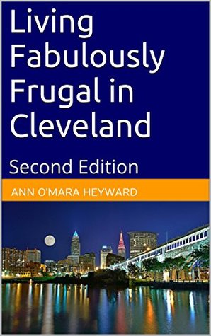 Read Online Living Fabulously Frugal in Cleveland: Second Edition - Ann O'Mara Heyward | PDF