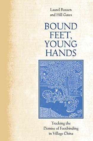 Full Download Bound Feet, Young Hands: Tracking the Demise of Footbinding in Village China - Laurel Boussen | PDF