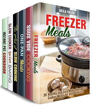 Read Online Exciting Meals Box Set (6 in 1): Over 200 Freezer, Sous Vide, Cast Iron, Slow Cooker Recipes with a Twist (Meals with Special Appliances) - Sheila Fuller | PDF