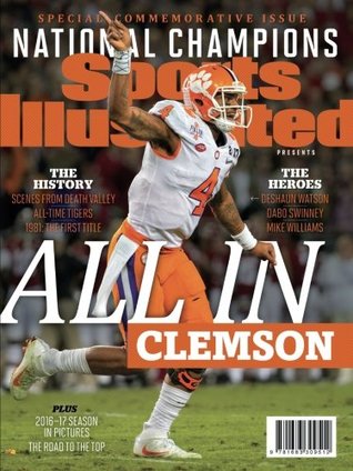 Read Sports Illustrated Clemson Tigers 2016-17 National Champions Special Commemorative Issue: All In - Sports Illustrated | PDF