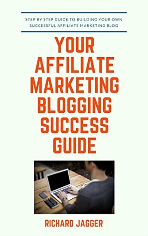Read Your Affiliate Marketing Blogging Success Guide - Richard Jagger | PDF