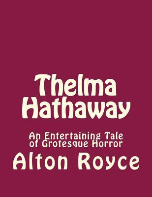 Read Thelma Hathaway: An Entertaining Tale of Grotesque Horror - Alton Royce | ePub