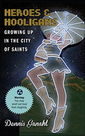 Read Heroes & Hooligans Growing Up in the City of Saints - Dennis Ganahl file in ePub