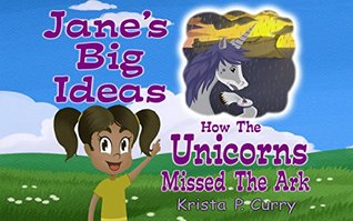 Full Download Jane's Big Ideas: How the Unicorns Missed the Ark - Krista Curry | ePub