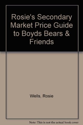 Read Online Rosie's Secondary Market Price Guide to Boyds Bears & Friends - Rosie Wells | PDF