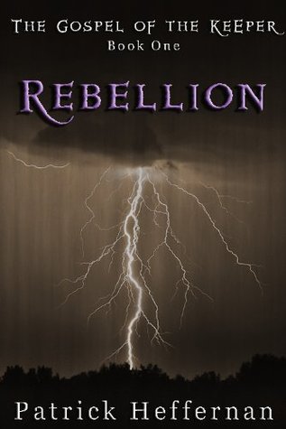 Full Download Rebellion: Gospel of the Keeper (The Gospel of the Keeper Book 1) - Patrick Heffernan | PDF