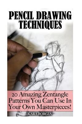 Read Online Pencil Drawing Techniques: Zentangle Art for Beginners: 20 Amazing Zentangle Patterns You Can Use in Your Own Masterpieces!: (Zentangle for Beginners, Zentangle Patterns, Zentangle Basics, Zentangle Art for Beginners) - Kara Borgia | ePub