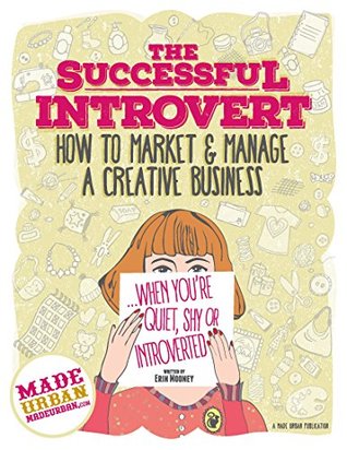 Read Online The Successful Introvert: How to Market & Manage a Creative Business when you're Quiet, Shy or Introverted - Erin Mooney file in ePub