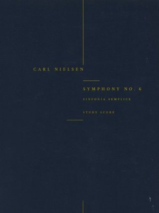 Download Carl Nielsen: Symphony No.6 'Sinfonia Semplice' (Study Score) - Carl Nielsen | PDF