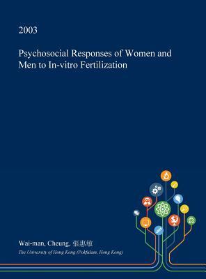 Full Download Psychosocial Responses of Women and Men to In-Vitro Fertilization - Wai-Man Cheung file in ePub