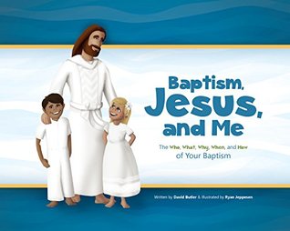 Read Online Baptism, Jesus, and Me: The Who, What, Why, When, and How of your Baptism - David Butler | ePub