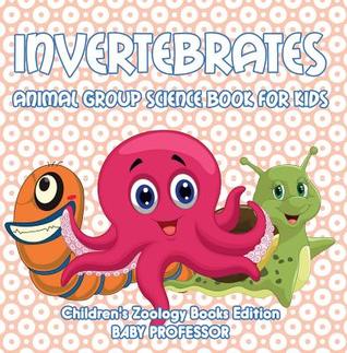 Read Invertebrates: Animal Group Science Book for Kids - Children's Zoology Books Edition - Baby Professor | ePub