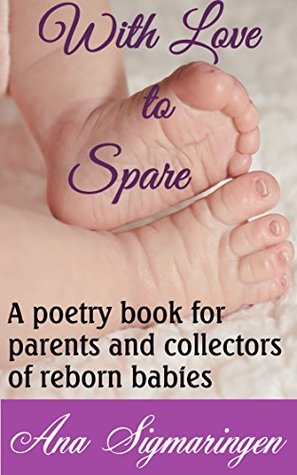 Read With Love to Spare: A poetry book for parents and collectors of reborn babies - Ana Sigmaringen | ePub