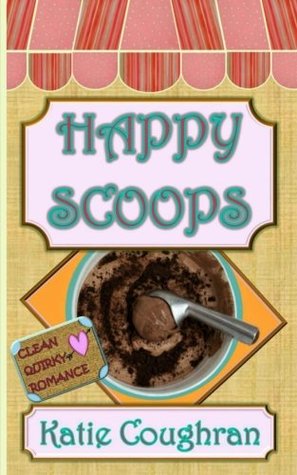 Read Online Happy Scoops (Clean and Quirky Romance) (Volume 1) - Katie Coughran file in ePub