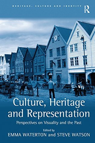 Read Online Culture, Heritage and Representation: Perspectives on Visuality and the Past (Heritage, Culture and Identity) - Steve Watson | PDF