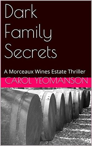 Full Download Dark Family Secrets: A Morceaux Wines Estate Thriller (Morceaux Wines Estate Thrillers Book 2) - Carol Yeomanson | ePub