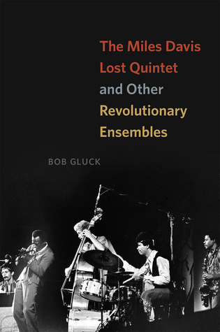 Read Online The Miles Davis Lost Quintet and Other Revolutionary Ensembles - Bob Gluck file in PDF