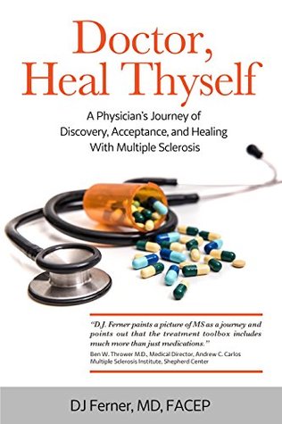 Download Doctor, Heal Thyself: A Physician's Journey of Discovery, Acceptance, and Healing With Multiple Sclerosis - D.J. Ferner file in PDF